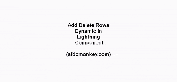 Add Delete Rows Dynamic In Lightning Component sfdcmonkey